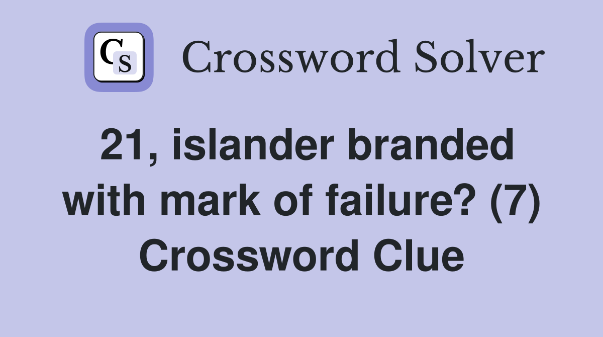 21, islander branded with mark of failure? (7) Crossword Clue Answers